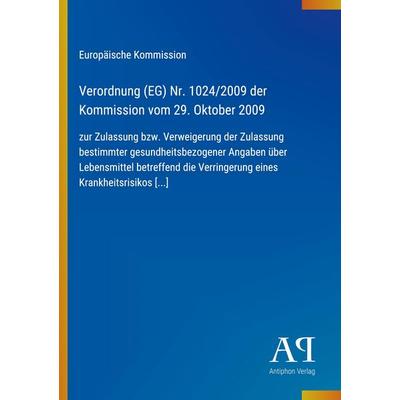 Verordnung (EG) Nr. 1024/2009 der Kommission vom 29. Oktober 2009, Taschenbuch von Europäische Kommission, Antiphon Verlag, 978-3-387-80660-1