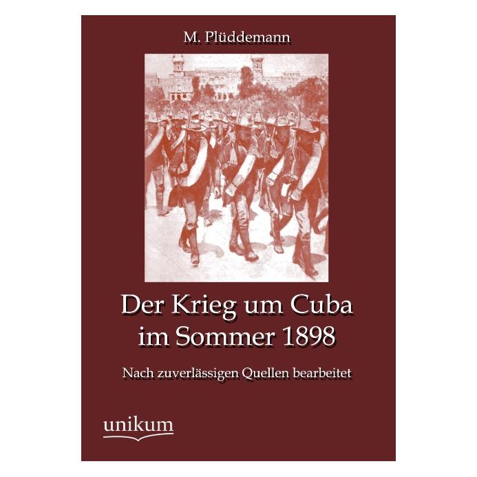 Unikum Der Krieg um Cuba im Sommer 1898 (Deutsch, Softcover, Max Plüddemann) (55494455)