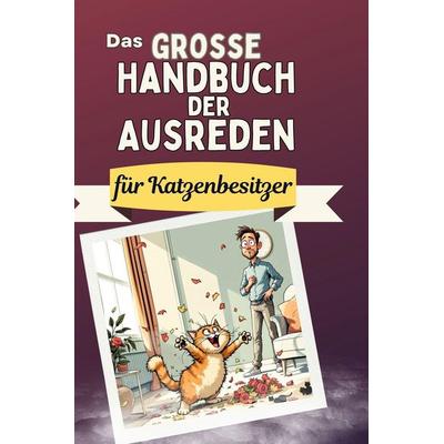 Das große Handbuch der Ausreden für Katzenbesitzer, Gebundene Ausgabe von Sarah Müller, BoD - Books on Demand, 978-3-7591-4983-1