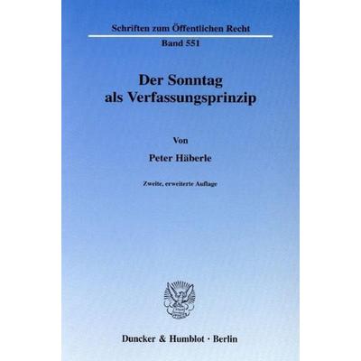 Der Sonntag als Verfassungsprinzip., Taschenbuch von Peter Häberle, Duncker & Humblot, 978-3-428-12172-4