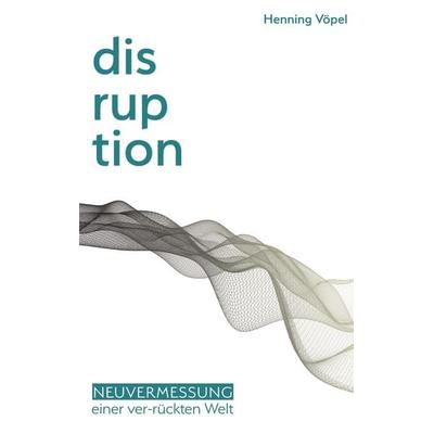Disruption, Taschenbuch von Henning Vöpel, BoD – Books on Demand
