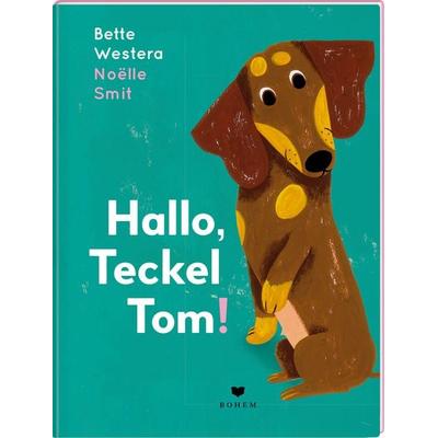 Hallo, Teckel Tom!, Gebundene Ausgabe von Bette Westera, Bohem Press, 978-3-85581-581-4