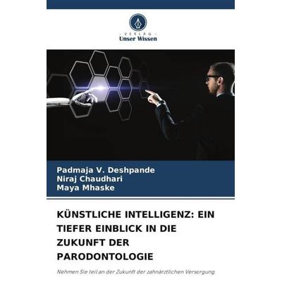 Deshpande, P: Künstliche Intelligenz: ein Tiefer Einblick in, Taschenbuch von Padmaja V. Deshpande,Niraj Chaudhari,Maya Mhaske, Verlag Unser Wissen,