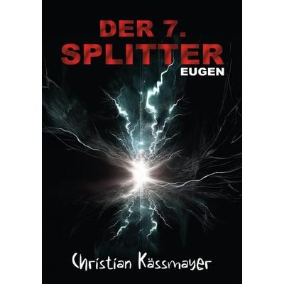 Eugen – Der 7. Splitter, Taschenbuch von Christian Kässmayer, Tredition, 978-3-384-01947-9