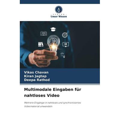 Multimodale Eingaben für nahtloses Video, Taschenbuch von Vikas Chavan,Kiran Jagtap,Deepa Rathod, Verlag Unser Wissen