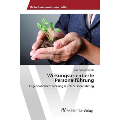 Wirkungsorientierte Personalführung, Taschenbuch von Heike Heubner-Christa, AV Akademikerverlag, 978-3-639-88198-1