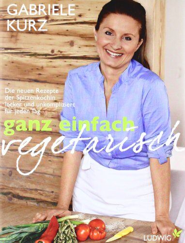 Gabriele Kurz - Ganz einfach vegetarisch: Die neuen Rezepte der Spitzenköchin - Lecker und unkompliziert für jeden Tag - Preis vom 19.10.2026 19:33:35 h