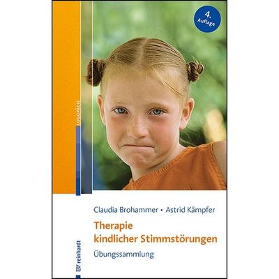 Therapie kindlicher Stimmstörungen, Taschenbuch von Claudia Brohammer,Astrid Kämpfer, Ernst Reinhardt Verlag, 978-3-497-03231-0