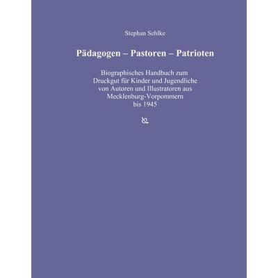 Pädagogen - Pastoren - Patrioten, Gebundene Ausgabe von Stephan Sehlke, BoD – Books on Demand, 978-3-8370-9497-8