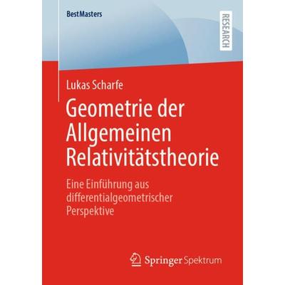 Geometrie der Allgemeinen Relativitätstheorie, Taschenbuch von Lukas Scharfe, Springer Fachmedien Wiesbaden GmbH, 978-3-658-40360-7