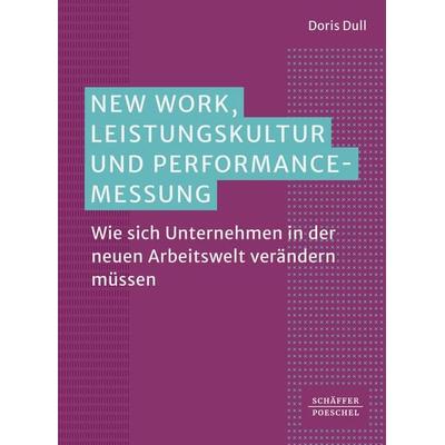New Work, Leistungskultur und Performance-Messung, Taschenbuch von Doris Dull, Schäffer-Poeschel, 978-3-7910-6066-8