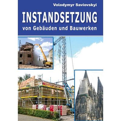Instandsetzung von Gebäuden und Bauwerken, Gebundene Ausgabe von Volodymyr Saviovskyi, BoD – Books on Demand, 978-3-7543-0276-7