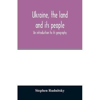 Ukraine, the land and its people; an introduction to its geography, Taschenbuch von Stephen Rudnitsky, Alpha Editions, 978-93-5401-334-8