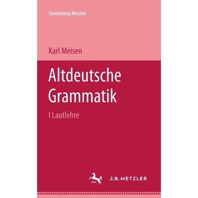 Altdeutsche Grammatik I Lautlehre, Taschenbuch von Karl Meisen, J.B. Metzler, Part of Springer Nature - Springer-Verlag GmbH, 978-3-476-98844-7