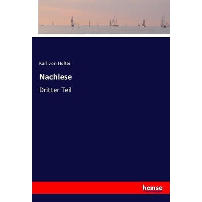 Nachlese, Taschenbuch von Karl Holtei, Hansebooks, 978-3-7446-4172-2