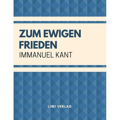 Zum ewigen Frieden: Ein philosophischer Entwurf, Taschenbuch von Immanuel Kant, Liwi Literatur- Und Wissenschaftsverlag, 978-3-96542-078-6