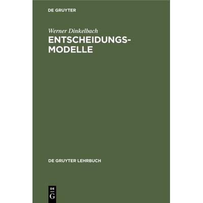 Entscheidungsmodelle, Gebundene Ausgabe von Werner Dinkelbach, De Gruyter, 978-3-11-008931-8