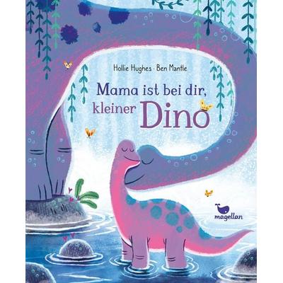 Mama ist bei dir, kleiner Dino, Gebundene Ausgabe von Hollie Hughes, Magellan, 978-3-7348-2203-2