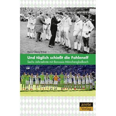 Und täglich schießt die Fohlenelf, Taschenbuch von Heinz-Georg Breuer, Arete Verlag, 978-3-942468-68-8
