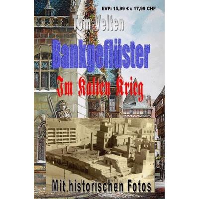 Bankgeflüster - Im Kalten Krieg, Taschenbuch von Tom Velten, Epubli, 978-3-7502-6676-6