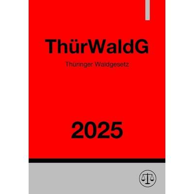 Thüringer Waldgesetz - ThürWaldG 2025, Taschenbuch von Gesetze24 Deutschland, Epubli, 978-3-8197-7401-0