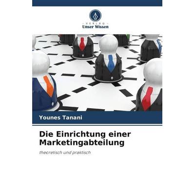 Die Einrichtung einer Marketingabteilung, Taschenbuch von Younes Tanani,Mahmoud El louiyne, Verlag Unser Wissen, 978-620-5-94615-2