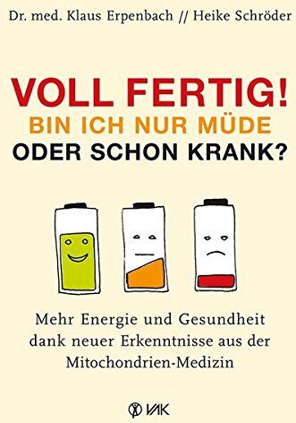 Erpenbach, Dr. med. Klaus - Voll fertig! Bin ich nur müde oder schon krank?: Mehr Energie und Gesundheit dank neuer Erkenntnisse aus der Mitochondrien-Medizin - Preis vom 09.10.2026 07:28:09 h