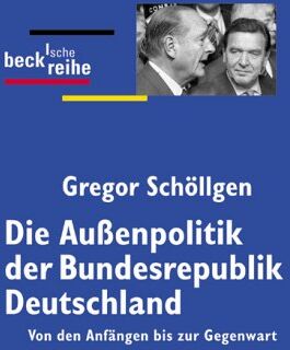 Gregor Schöllgen - Die Außenpolitik der Bundesrepublik Deutschland: Von den Anfängen bis zur Gegenwart - Preis vom 04.10.2026 03:51:26 h
