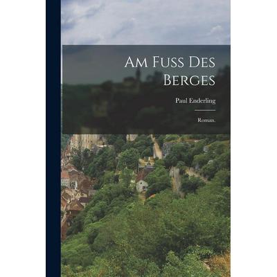 Am Fuß des Berges, Taschenbuch von Paul Enderling, Legare Street Press, 978-1-01-624002-4