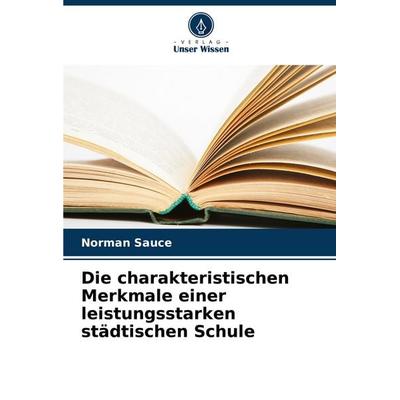 Die charakteristischen Merkmale einer leistungsstarken städtischen Schule, Taschenbuch von Norman Sauce, Verlag Unser Wissen, 978-620-6-85886-7
