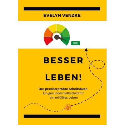 Besser leben - Das praxiserprobte Arbeitsbuch, Taschenbuch von Evelyn Venzke, BoD – Books on Demand, 978-3-7578-1219-5
