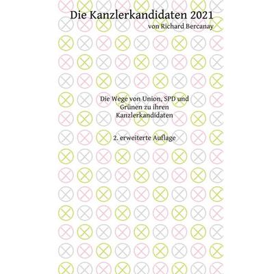 Die Kanzlerkandidaten 2021, Taschenbuch von Richard Bercanay, BoD – Books on Demand, 978-3-7568-5895-8