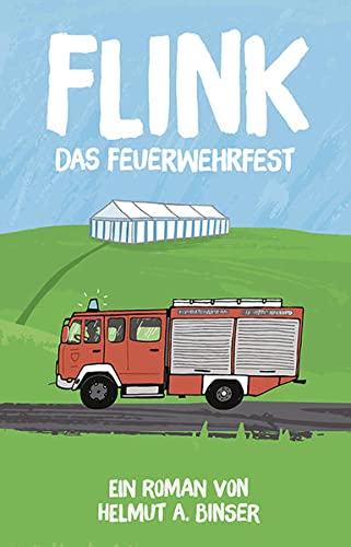 Binser, Helmut A. - FLINK - Das Feuerwehrfest: Ein Roman von Helmut A. Binser - Preis vom 30.09.2026 09:01:18 h
