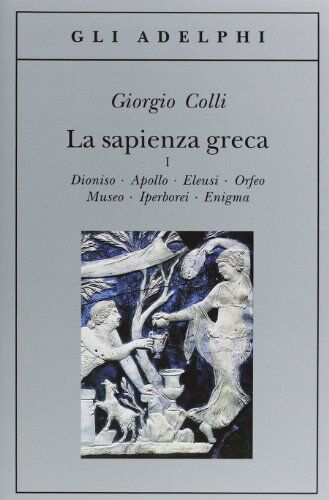 Giorgio Colli - La sapienza greca. Dioniso, Apollo, Eleusi, Orfeo, Museo, Iperborei, Enigma - Preis vom 10.10.2026 11:48:34 h