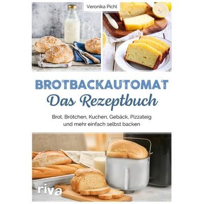 Brotbackautomat – Das Rezeptbuch, Taschenbuch von Veronika Pichl, Riva, 978-3-7423-1898-5
