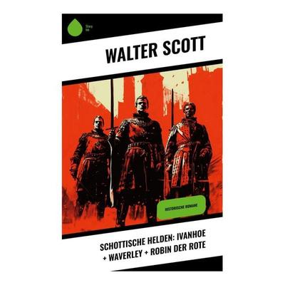 Schottische Helden: Ivanhoe + Waverley + Robin der Rote, Taschenbuch von Walter Scott, Sharp Ink, 978-80-283-5513-5