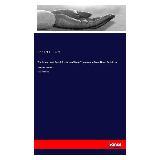 Hansebooks The Annals and Parish Register of Saint Thomas and Saint Denis Parish, in South Carolina (Englisch, Softcover, Robert F Clute) (57139034)