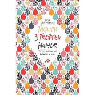 Täglich 3 Tropfen Humor, Taschenbuch von Alfred Eglin-Weidmann, Mosaicstones GmbH | Verlag & Buchhandel, 978-3-85580-551-8