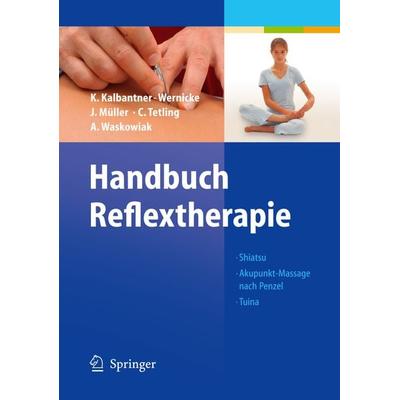 Handbuch Reflextherapie, Gebundene Ausgabe von Karin Kalbantner-Wernicke,Johannes Müller,Christiane Tetling,Astrid Waskowiak, Springer Berlin,