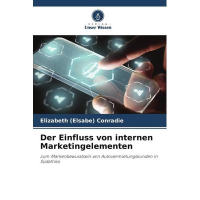 Der Einfluss von internen Marketingelementen, Taschenbuch von Elizabeth Conradie, Verlag Unser Wissen, 978-620-5-16841-7