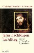Christoph Schönborn - Jesus nachfolgen im Alltag. Impulse zur Vertiefung des Glaubens - Preis vom 18.10.2026 19:22:15 h