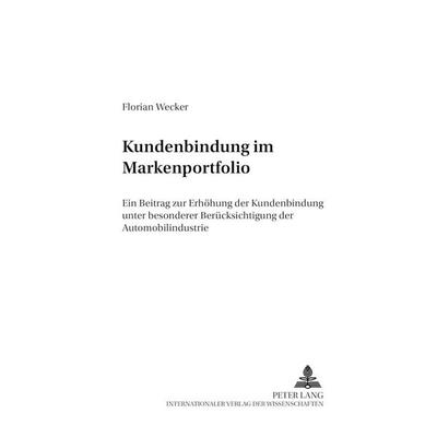 Kundenbindung im Markenportfolio, Taschenbuch von Florian Wecker, Peter Lang GmbH, Internationaler Verlag der Wissenschaften, 978-3-631-52538-8
