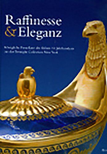 Samuel Wittwer - Raffinesse & Eleganz: Königliche Porzellane des frühen 19. Jahrhunderts aus einer amerikanischen Privatsammlung. Katalogbuch zur Ausstellung in Paris, Frühling 2008, New York, Herbst 2008 - Preis vom 14.10.2026 23:07:16 h