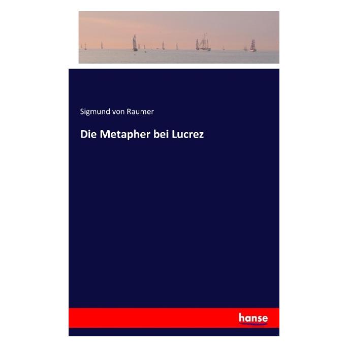 Hansebooks Die Metapher bei Lucrez (Deutsch, Softcover, Sigmund von Raumer) (55841755)