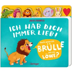 Ich hab dich immer lieb! - Auch wenn ich brülle wie ein Löwe?