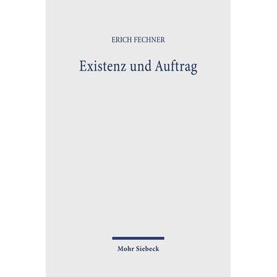 Existenz und Auftrag, Gebundene Ausgabe von Erich Fechner, Mohr Siebeck, 978-3-16-145792-0