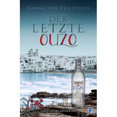 Der letzte Ouzo, Taschenbuch von Hanna Feilitzsch, Feilitzsch, J v, 978-3-930931-09-5