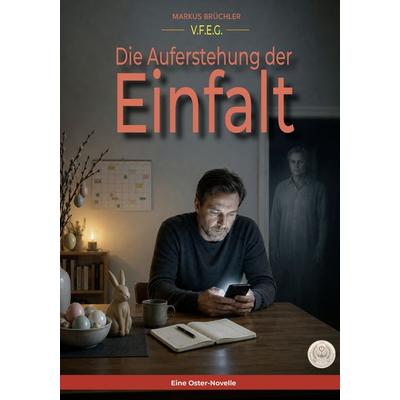 Die Auferstehung der Einfalt (Ein V.F.E.G.-Buch), Taschenbuch von Markus Brüchler, Colla & Gen Verlag und Service, 978-3-9857887-2-9