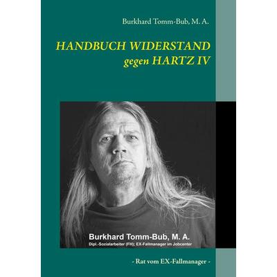 HANDBUCH WIDERSTAND gegen HARTZ IV, Taschenbuch von Burkhard Tomm-Bub, BoD – Books on Demand, 978-3-7481-5789-2