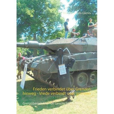 Frieden verbindet über Grenzen hinweg - Vrede verbindt over grenzen, Taschenbuch von Michael Stiels-Glenn, BoD – Books on Demand, 978-3-7504-0007-8